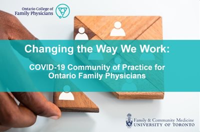 Changing the Way We Work: COVID-19 Community of Practice for Ontario Family Physicians