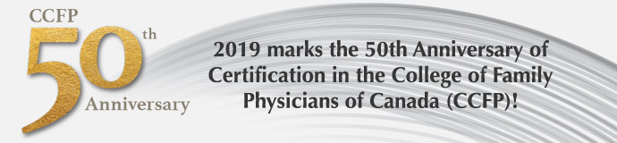 2019 marks the 50th Anniversary of Certification in the College of Family Physicians of Canada (CCFP)!
