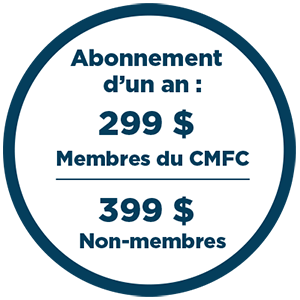 Tarifs d’abonnement Abonnement annuel, à un tarif avantageux pour les membres du CMFC ?!  Membres du CMFC : 299 $ Non-membres : 399 $