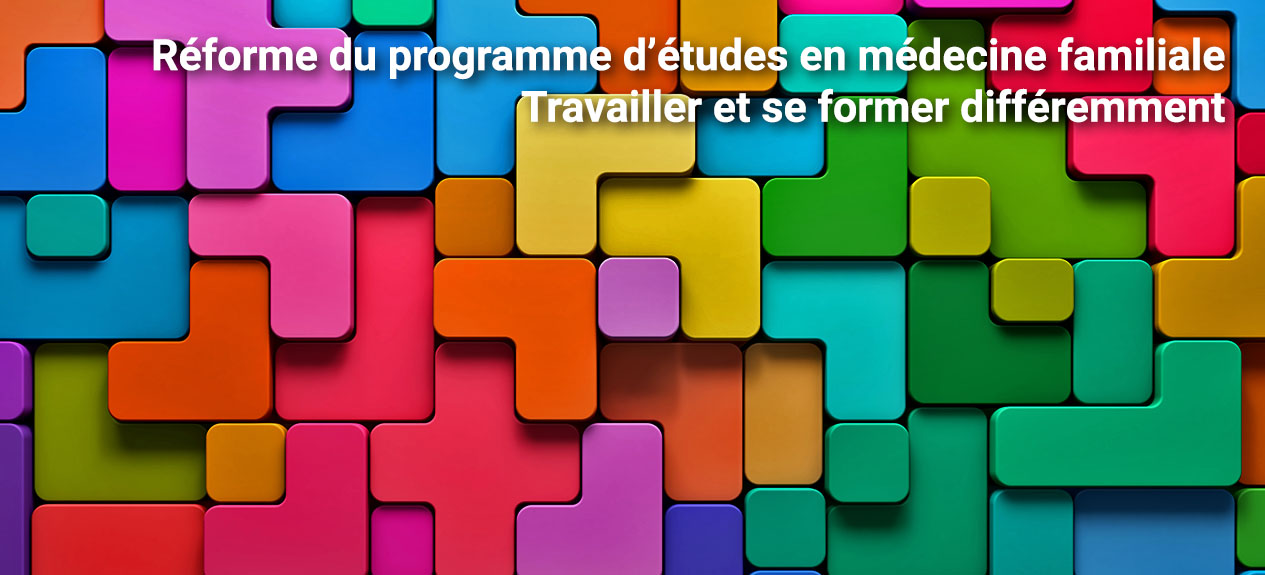 Réforme du programme d’études en médecine familiale Travailler et se former différemment