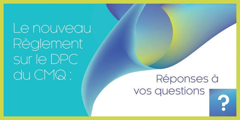 Le nouveau Reglement sur le DPC du CMQ : Reponses a vos questions